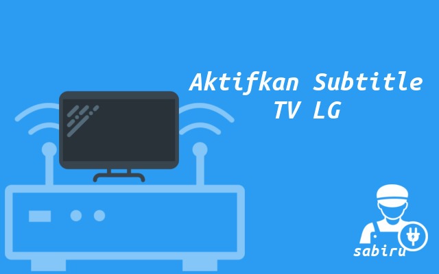 3 Cara Menampilkan Subtitle di TV LG Yang Mudah Cara Menampilkan Subtitle di TV LG