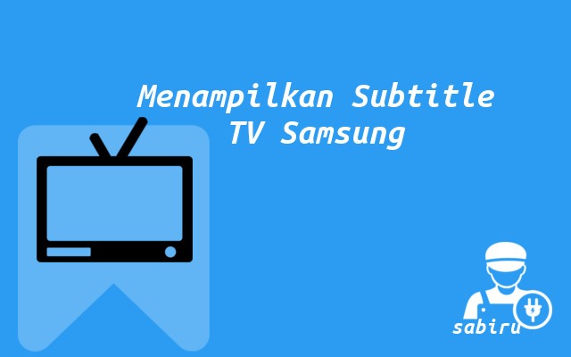 4 Cara Menampilkan Subtitle di TV Samsung, Mudah Cara Menampilkan Subtitle di TV Samsung