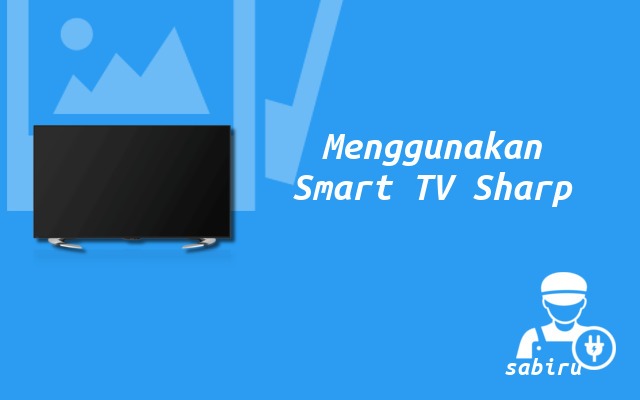 3 Cara Menggunakan Smart TV Sharp Pertama Kali Cara Menggunakan Smart TV Sharp