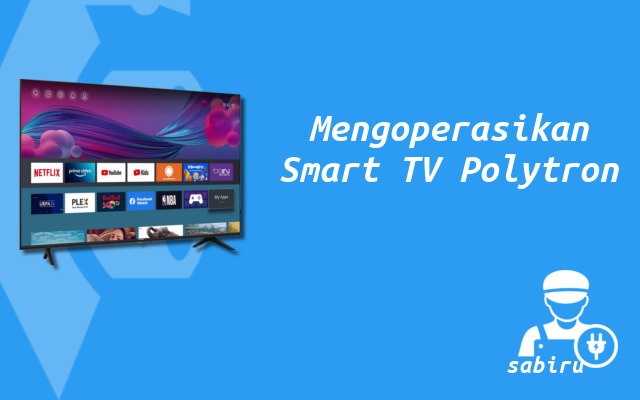 7 Cara Menggunakan Smart TV Polytron Pertama Kali Cara Memakai Smart TV Polytron