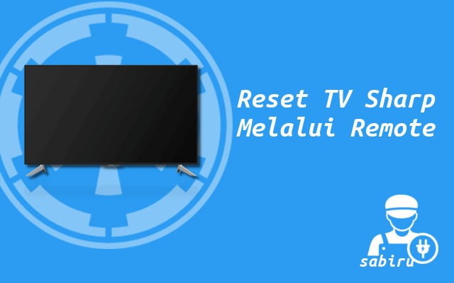 2 Cara Reset TV Sharp Untuk Perbaikan Ringan Cara Mereset TV Sharp Melalui Remote