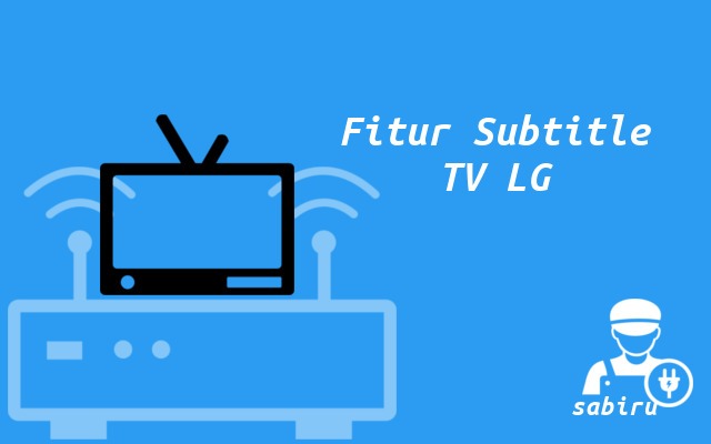 3 Cara Menampilkan Subtitle di TV LG Yang Mudah Fitur Subtitle TV LG