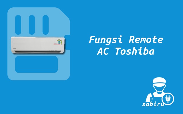 15 Daftar Arti Simbol Remote AC Toshiba Yang Umum Fungsi Remote AC Toshiba
