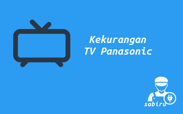 4 Kelebihan dan Kekurangan TV Panasonic Yang Baru Kekurangan TV Panasonic