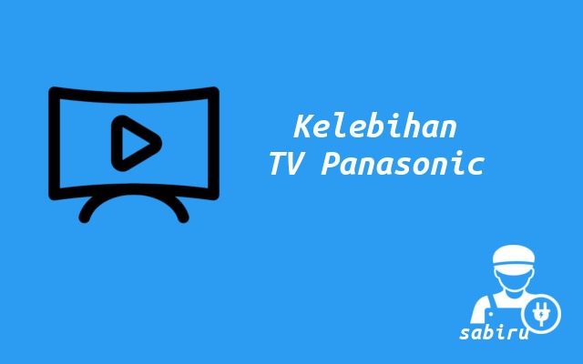 4 Kelebihan dan Kekurangan TV Panasonic Yang Baru Kelebihan TV Panasonic