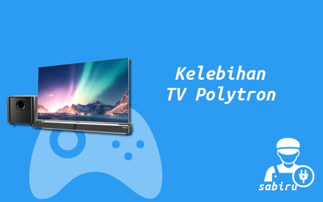 4 Kelebihan dan Kekurangan TV Polytron Yang Baru Kelebihan TV Polytron