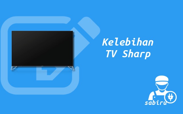 4 Review Kelebihan dan Kekurangan TV Sharp Aquos Kelebihan TV Sharp