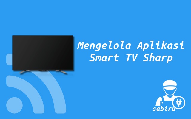 3 Cara Download Aplikasi di Smart TV Sharp Cara Mengelola Aplikasi di Smart TV Sharp
