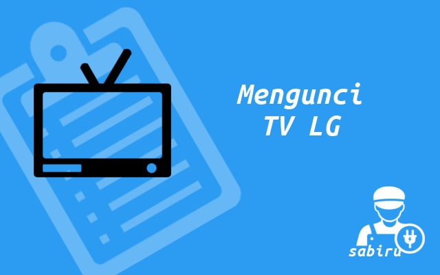 2 Cara Membuka Kunci TV LG Yang Ampuh 100% Mengunci TV LG