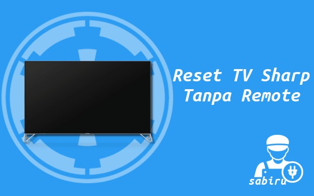 2 Cara Reset TV Sharp Untuk Perbaikan Ringan Panduan Reset TV Sharp Tanpa Remote
