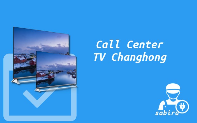 6 Nomor dan Alamat Service Center TV Changhong Call Center TV Changhong