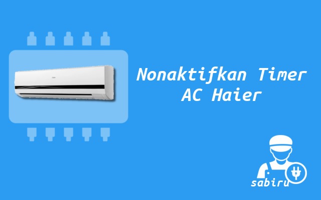 3 Cara Mematikan Timer AC Haier Mudah dan Ampuh Cara Mematikan Timer AC Haier