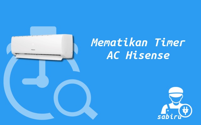 3 Cara Mematikan Timer AC Hisense Mudah & Ampuh Cara Mematikan Timer AC Hisense