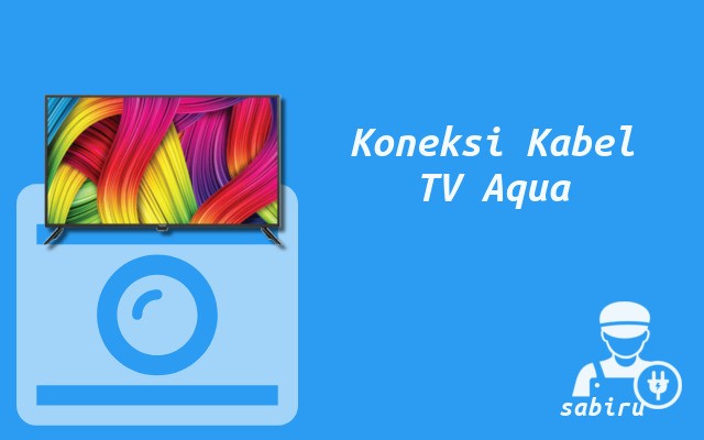2 Cara Menyambungkan HP Ke TV Aqua Yang Mudah Cara Menyambungkan HP ke TV Aqua Lewat Kabel
