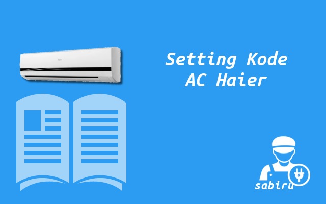 19 Daftar Kode Remote AC Haier Untuk Semua Tipe Cara Setting Kode Remote AC Haier
