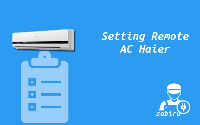 6 Cara Setting Remote AC Haier Biar Dingin Banget Cara Setting Remote AC Haier