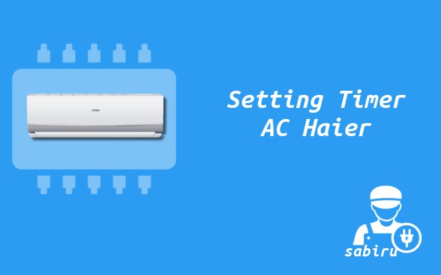 3 Cara Mematikan Timer AC Haier Mudah dan Ampuh Cara Setting Timer AC Haier
