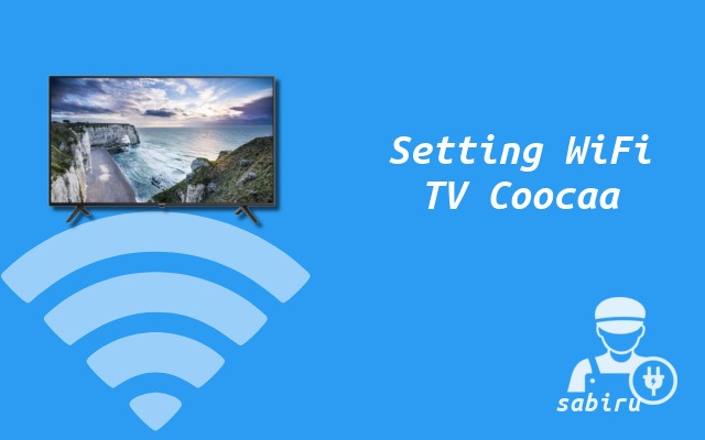 2 Cara Setting WiFi TV Coocaa Yang Mudah & Simpel Cara Setting WiFi TV Coocaa