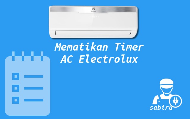 3 Cara Mematikan Timer AC Electrolux Paling Mudah Cara Mematikan Timer AC Electrolux
