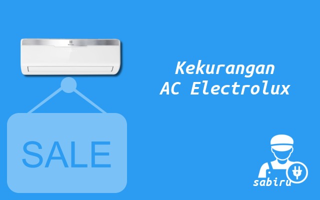 4 Daftar Kelebihan dan Kekurangan AC Electrolux Kekurangan AC Electrolux