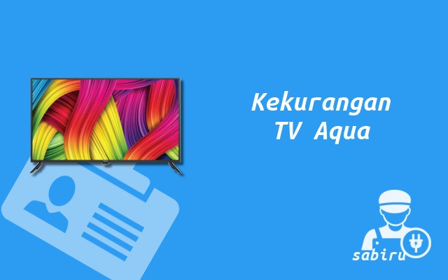 4 Kelebihan dan Kekurangan TV Aqua Secara Umum Kekurangan TV Aqua Japan