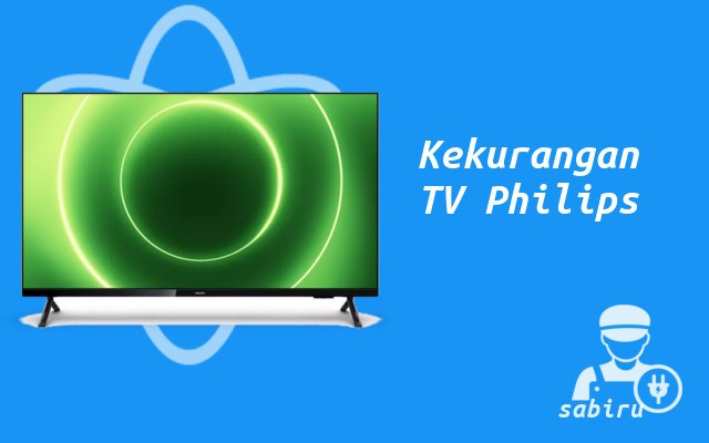 4 Kelebihan dan Kekurangan TV Philips Yang Baru Kekurangan TV Philips