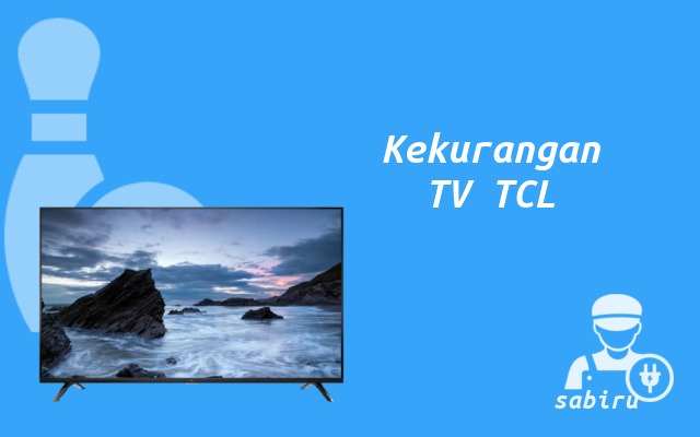 4 Kelebihan dan Kekurangan TV TCL Secara Umum Kekurangan TV TCL