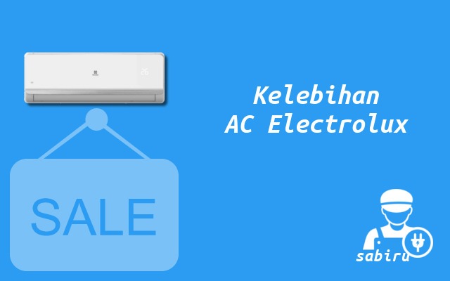 4 Daftar Kelebihan dan Kekurangan AC Electrolux Kelebihan AC Electrolux