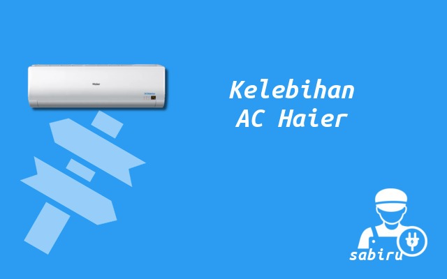 4 Review Kelebihan dan Kekurangan AC Haier Baru Kelebihan AC Haier