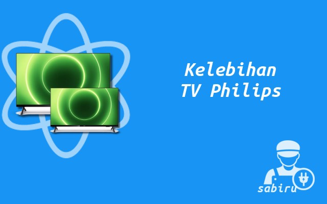 4 Kelebihan dan Kekurangan TV Philips Yang Baru Kelebihan TV Philips