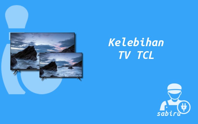 4 Kelebihan dan Kekurangan TV TCL Secara Umum Kelebihan TV TCL