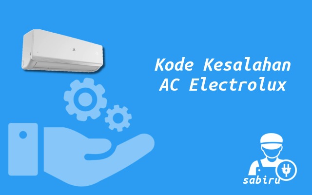 35 Kode Error AC Electrolux Yang Sering Muncul Kode Kesalahan AC Electrolux