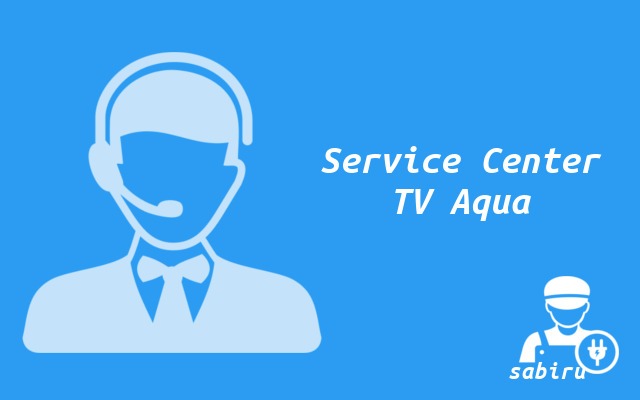 Lokasi Service Center TV Aqua Yang Aktif 24 Jam Lokasi Service Center TV Aqua