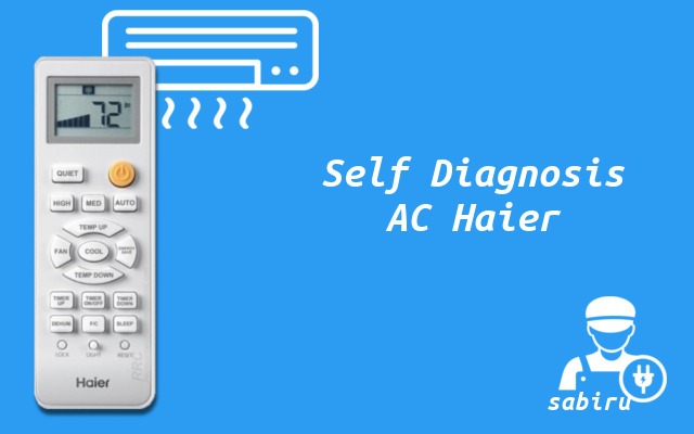 22 Daftar Kode Error AC Haier Yang Sering Muncul Self Diagnosis AC Haier
