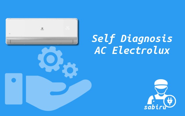 35 Kode Error AC Electrolux Yang Sering Muncul Fitur Self Diagnosis Error AC Electrolux