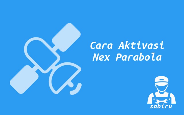 3 Cara Aktivasi Nex Parabola Lewat WA dan Aplikasi Cara Aktivasi Nex Parabola