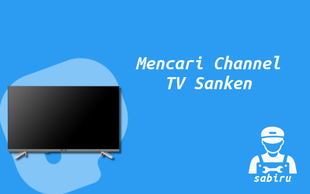 2 Cara Mencari Channel TV Sanken Yang Mudah Cara Mencari Channel TV Sanken