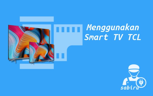 3 Cara Menggunakan Smart TV TCL Pertama Kali Cara Menggunakan Smart TV TCL