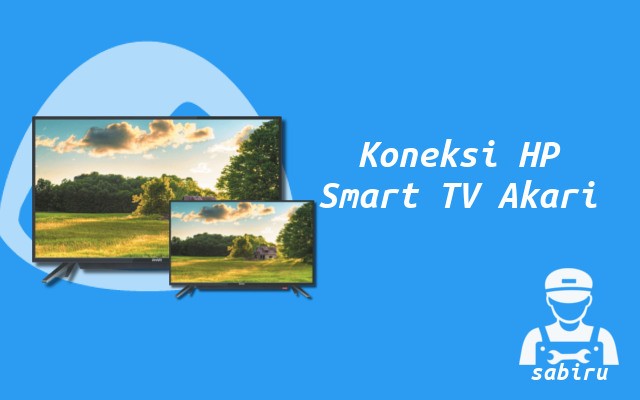 2 Cara Menyambungkan HP ke TV Akari, Mudah Cara Menyambungkan Hp ke Smart TV Akari