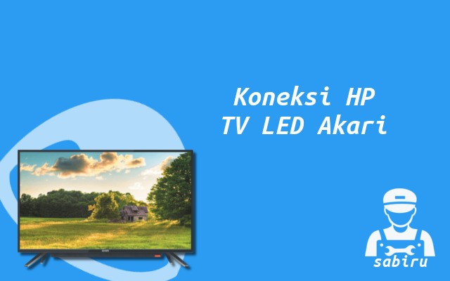 2 Cara Menyambungkan HP ke TV Akari, Mudah Cara Menyambungkan HP ke TV Akari