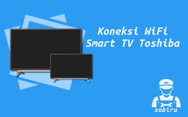 3 Cara Menyambungkan WiFi ke TV Toshiba, Mudah Cara Menyambungkan WiFi ke Smart TV Toshiba
