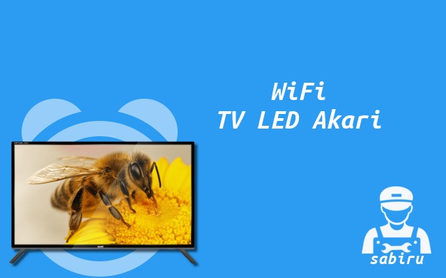 2 Cara Menyambungkan WiFi ke TV Akari, Mudah Cara Menyambungkan WiFi ke TV Akari