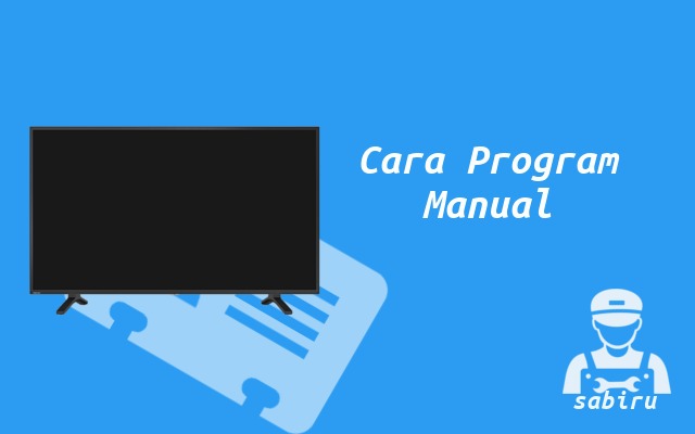 2 Cara Program TV Toshiba Manual dan Otomatis Cara Program TV Toshiba Manual