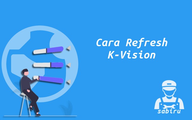 3 Cara Refresh K Vision Terbukti Ampuh 100 Persen Cara Refresh K-Vision