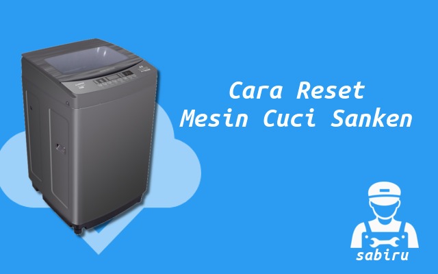 Cara Reset Mesin Cuci Sanken Mudah dan Cepat 2022 Cara Reset Mesin Cuci Sanken