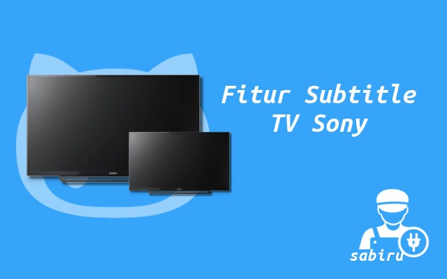 3 Cara Menampilkan Subtitle di TV Sony Yang Mudah Fitur Subtitle TV Sony