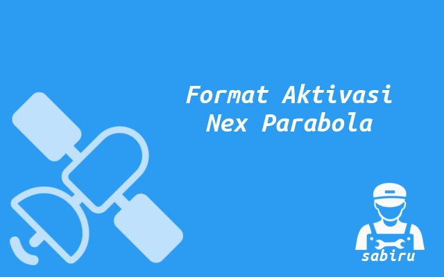 3 Cara Aktivasi Nex Parabola Lewat WA dan Aplikasi Format Aktivasi Nex Parabola
