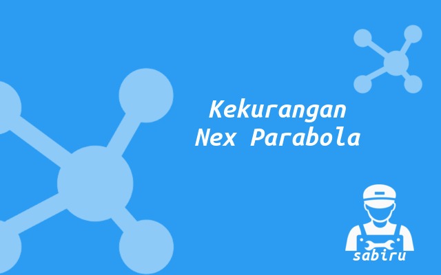 4 Kelebihan dan Kekurangan Nex Parabola Edisi 2023 Kekurangan Nex Parabola