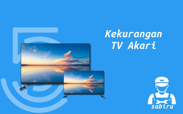 4 Kelebihan dan Kekurangan TV Akari Secara Umum Kekurangan TV Akari