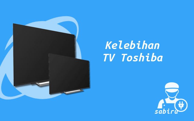 4 Kelebihan dan Kekurangan TV Toshiba Yang Baru Kelebihan TV Toshiba